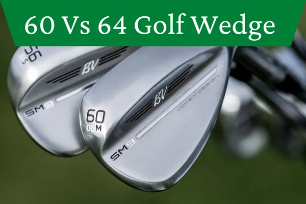 60 Vs 64 Golf Wedge