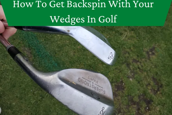 How To Get Backspin With Your Wedges In Golf