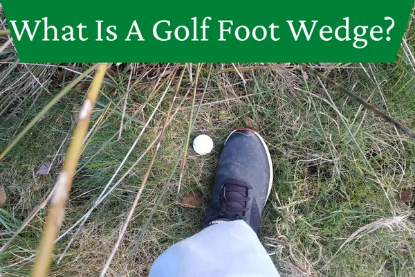 What Is A Golf Foot Wedge